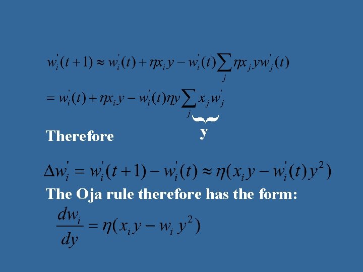 } Therefore y The Oja rule therefore has the form:  } Therefore y The Oja rule therefore has the form: