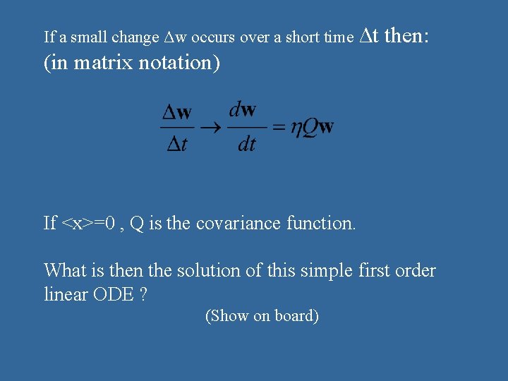 If a small change Δw occurs over a short time Δt then: (in matrix If a small change Δw occurs over a short time Δt then: (in matrix