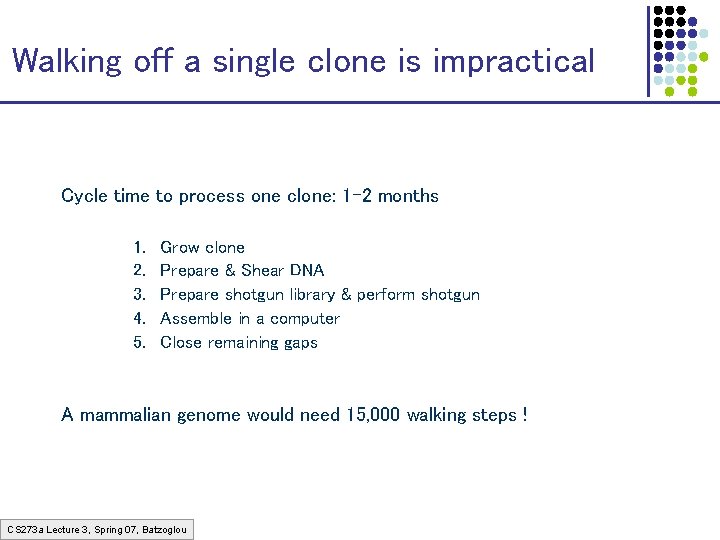 Walking off a single clone is impractical Cycle time to process one clone: 1