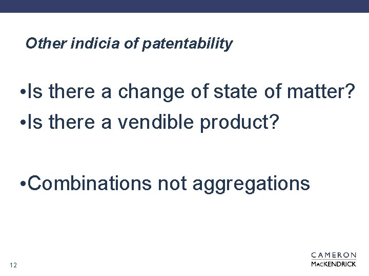 Other indicia of patentability • Is there a change of state of matter? •