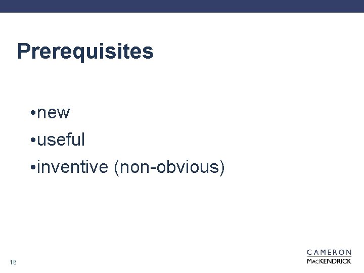 Prerequisites • new • useful • inventive (non-obvious) 16 