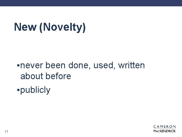 New (Novelty) • never been done, used, written about before • publicly 17 