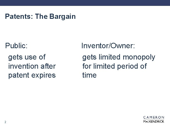 Patents: The Bargain Public: gets use of invention after patent expires 2 Inventor/Owner: gets
