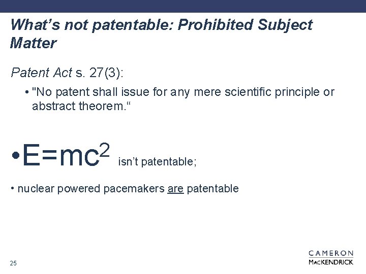 What’s not patentable: Prohibited Subject Matter Patent Act s. 27(3): • "No patent shall