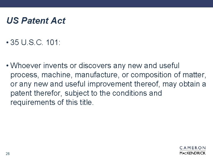 US Patent Act • 35 U. S. C. 101: • Whoever invents or discovers