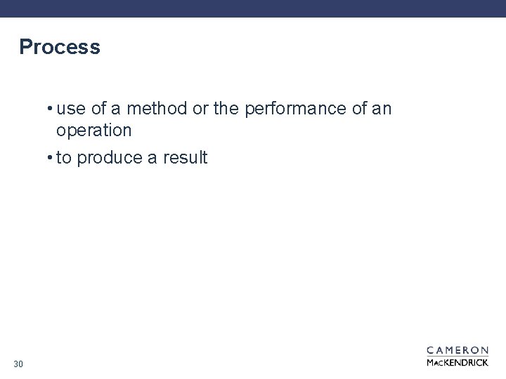 Process • use of a method or the performance of an operation • to