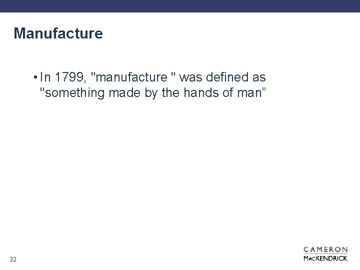 Manufacture • In 1799, "manufacture " was defined as "something made by the hands