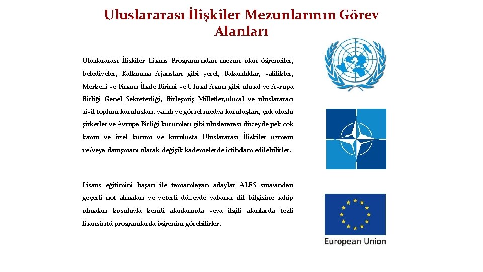 Uluslararası İlişkiler Mezunlarının Görev Alanları Uluslararası İlişkiler Lisans Programı’ndan mezun olan öğrenciler, belediyeler, Kalkınma