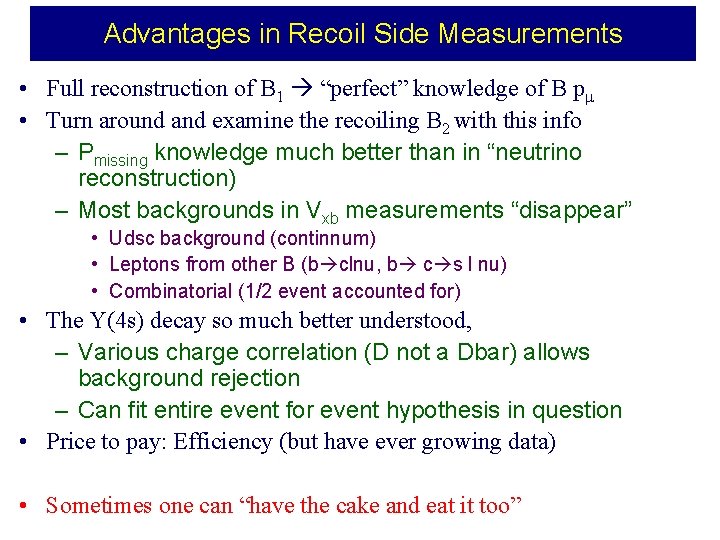 Advantages in Recoil Side Measurements • Full reconstruction of B 1 “perfect” knowledge of