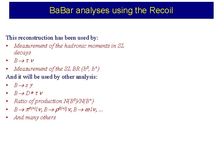 Ba. Bar analyses using the Recoil This reconstruction has been used by: • Measurement