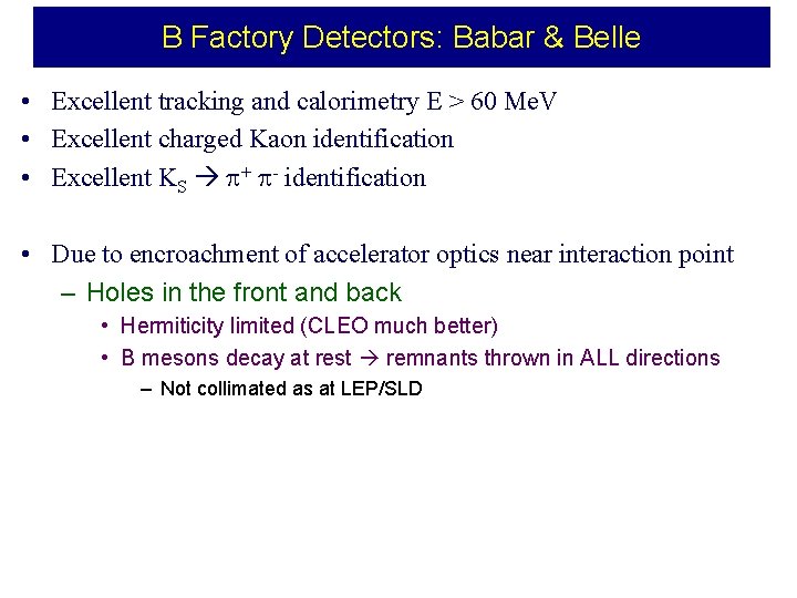 B Factory Detectors: Babar & Belle • Excellent tracking and calorimetry E > 60