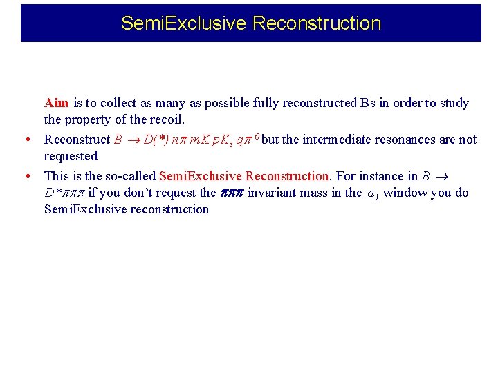 Semi. Exclusive Reconstruction Aim is to collect as many as possible fully reconstructed Bs