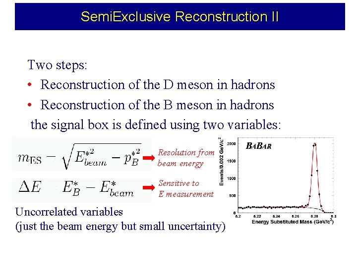 Semi. Exclusive Reconstruction II Two steps: • Reconstruction of the D meson in hadrons