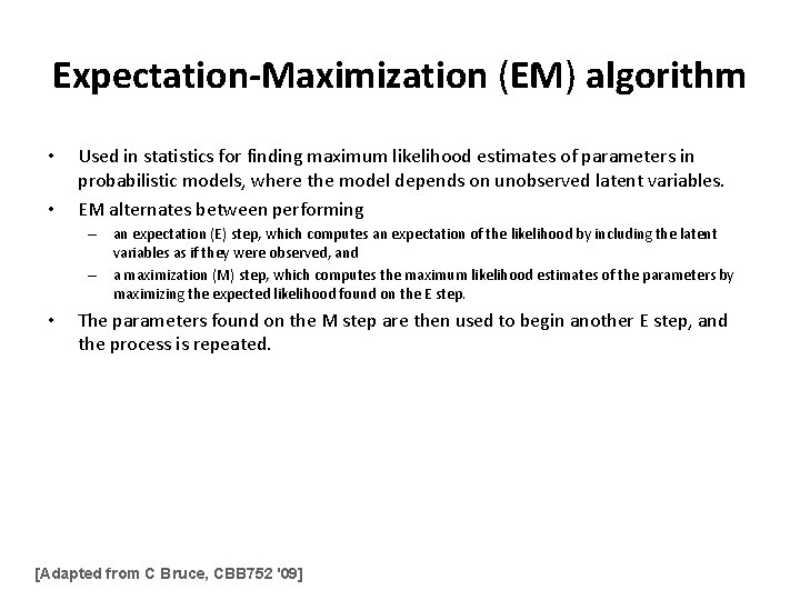 Expectation-Maximization (EM) algorithm • • Used in statistics for finding maximum likelihood estimates of