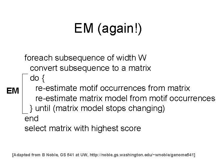 EM (again!) foreach subsequence of width W convert subsequence to a matrix do {