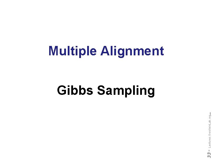 Multiple Alignment Do not reproduce without permission 33 - Lectures. Gerstein. Lab. org (c)