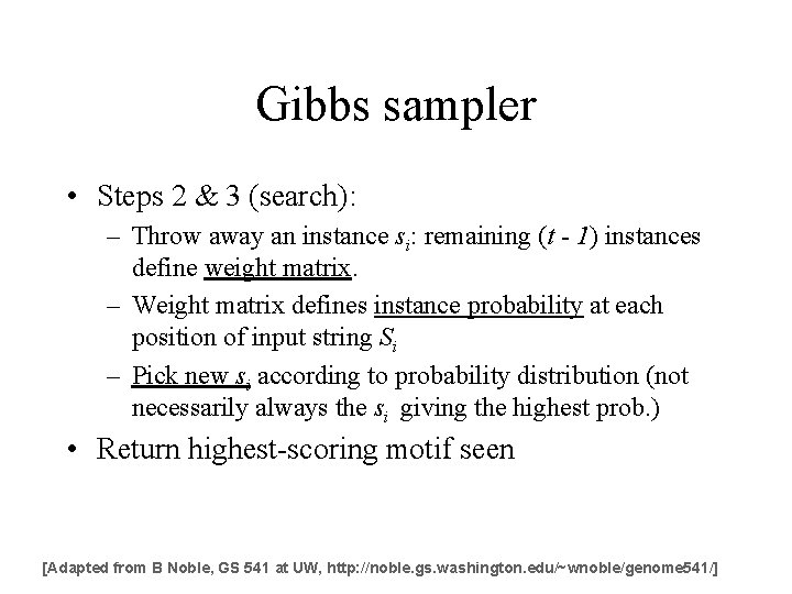 Gibbs sampler • Steps 2 & 3 (search): – Throw away an instance si: