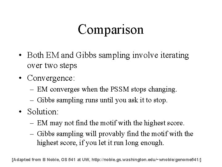 Comparison • Both EM and Gibbs sampling involve iterating over two steps • Convergence: