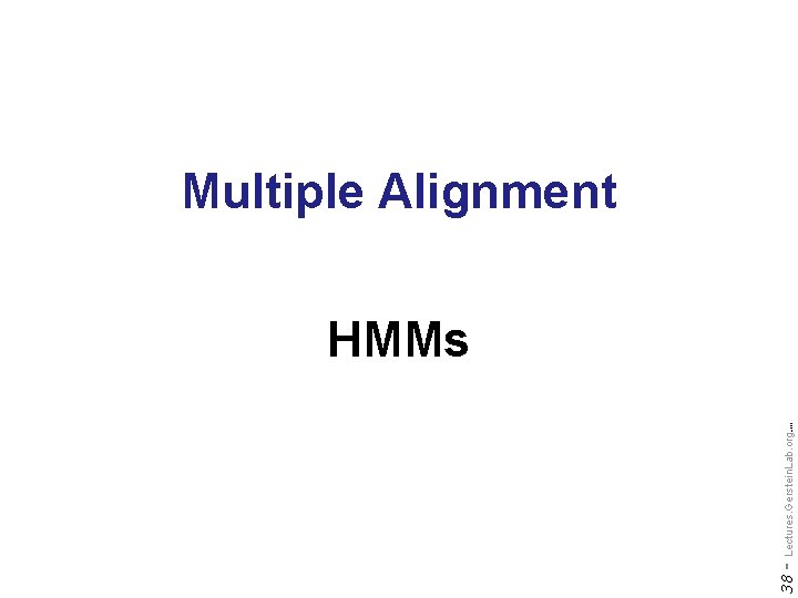 Multiple Alignment Do not reproduce without permission 38 - Lectures. Gerstein. Lab. org (c)