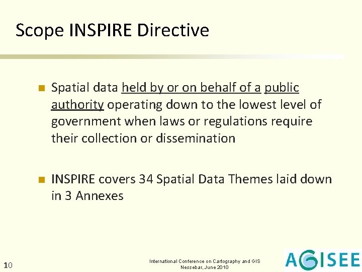 Scope INSPIRE Directive 10 n Spatial data held by or on behalf of a
