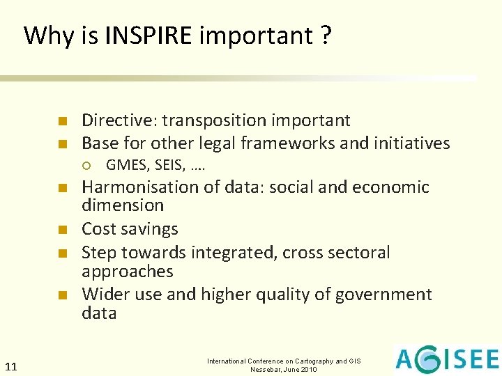 Why is INSPIRE important ? n n Directive: transposition important Base for other legal