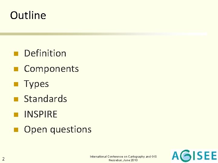 Outline n n n 2 Definition Components Types Standards INSPIRE Open questions International Conference