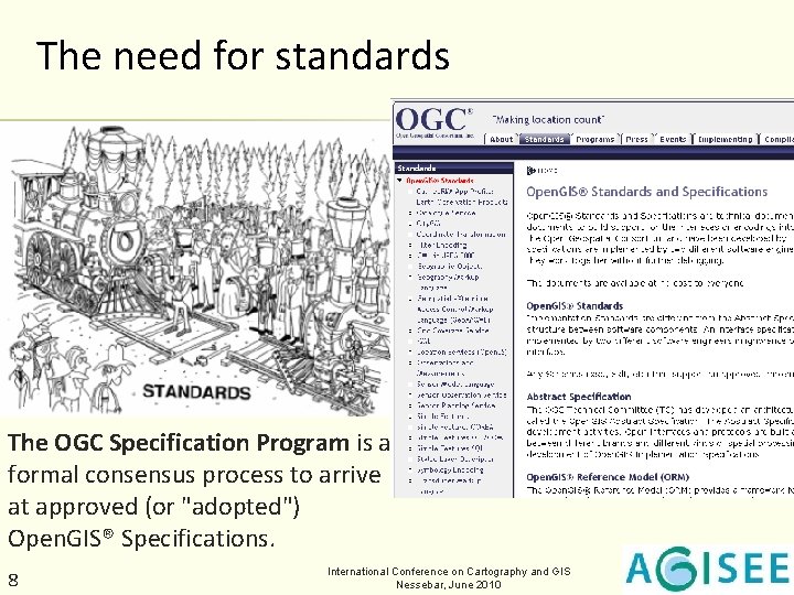 The need for standards The OGC Specification Program is a formal consensus process to