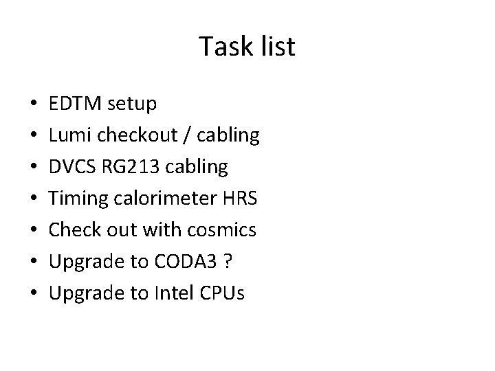 Task list • • EDTM setup Lumi checkout / cabling DVCS RG 213 cabling