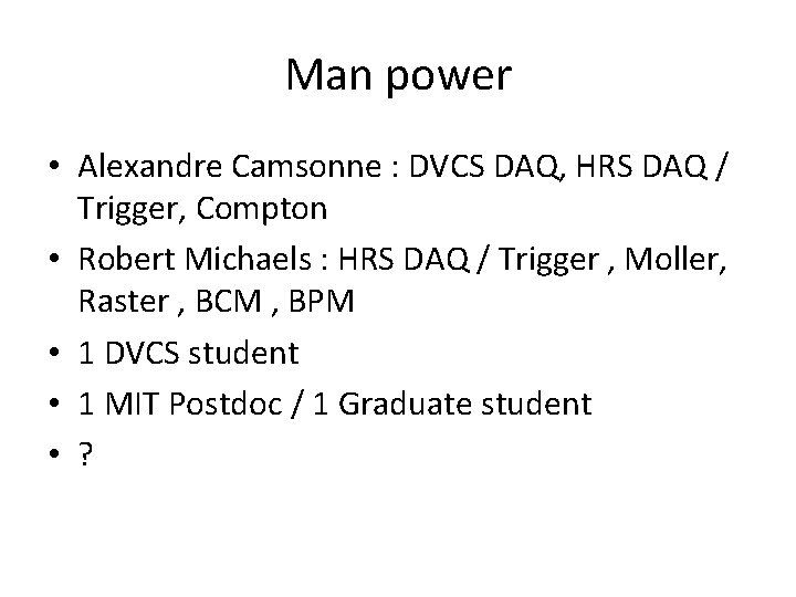 Man power • Alexandre Camsonne : DVCS DAQ, HRS DAQ / Trigger, Compton •