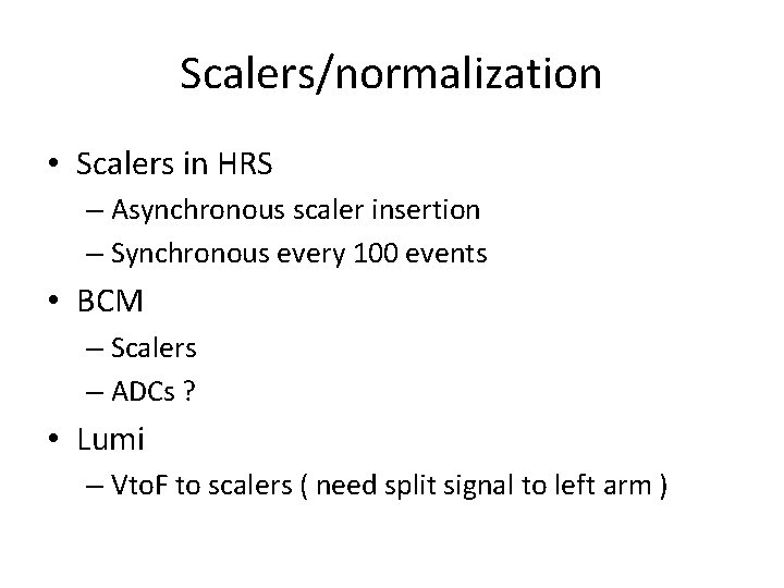 Scalers/normalization • Scalers in HRS – Asynchronous scaler insertion – Synchronous every 100 events