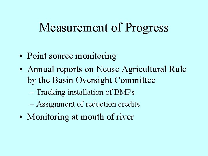 Measurement of Progress • Point source monitoring • Annual reports on Neuse Agricultural Rule