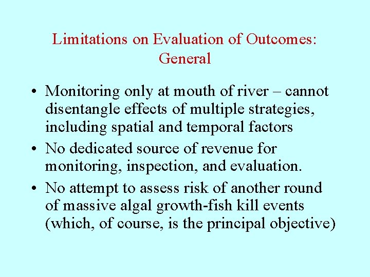 Limitations on Evaluation of Outcomes: General • Monitoring only at mouth of river –