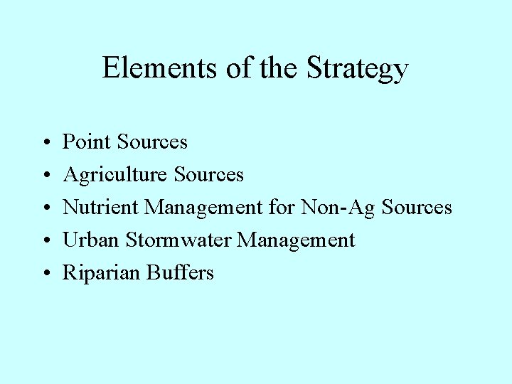 Elements of the Strategy • • • Point Sources Agriculture Sources Nutrient Management for