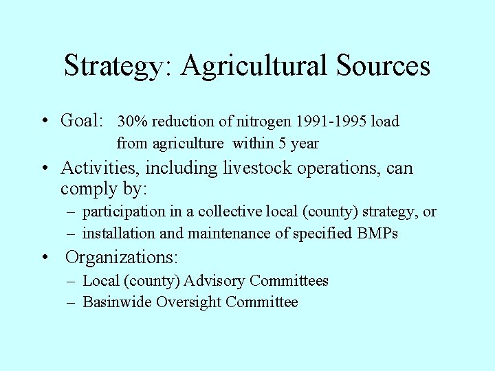 Strategy: Agricultural Sources • Goal: 30% reduction of nitrogen 1991 -1995 load from agriculture