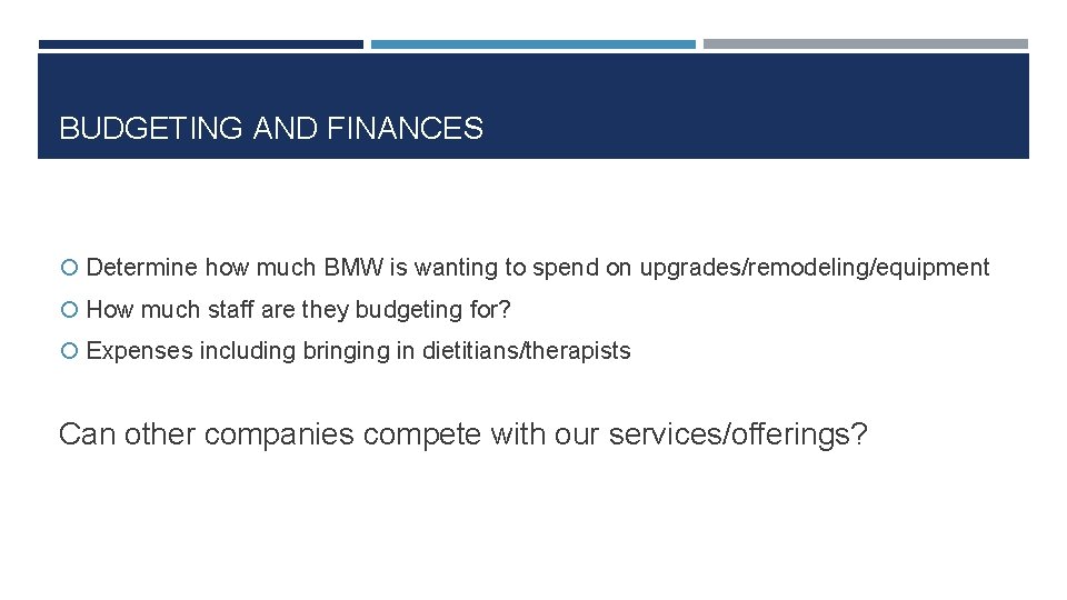 BUDGETING AND FINANCES Determine how much BMW is wanting to spend on upgrades/remodeling/equipment How