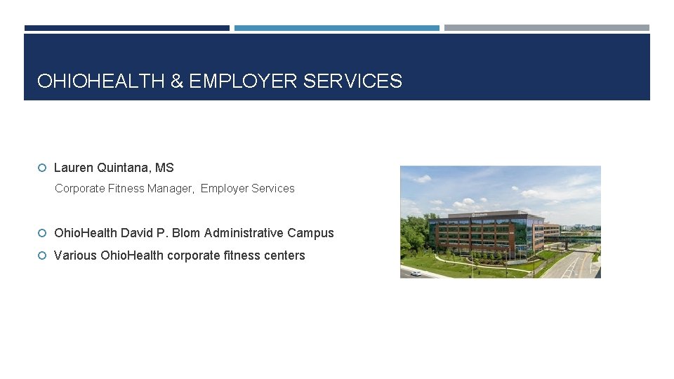 OHIOHEALTH & EMPLOYER SERVICES Lauren Quintana, MS Corporate Fitness Manager, Employer Services Ohio. Health
