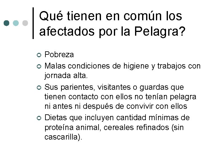 Qué tienen en común los afectados por la Pelagra? ¢ ¢ Pobreza Malas condiciones