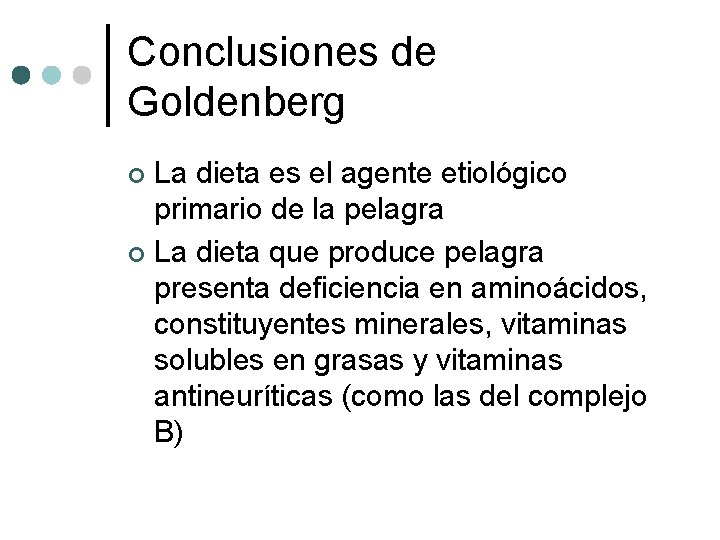 Conclusiones de Goldenberg La dieta es el agente etiológico primario de la pelagra ¢