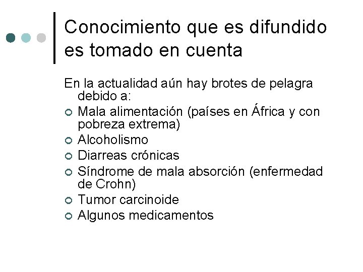 Conocimiento que es difundido es tomado en cuenta En la actualidad aún hay brotes