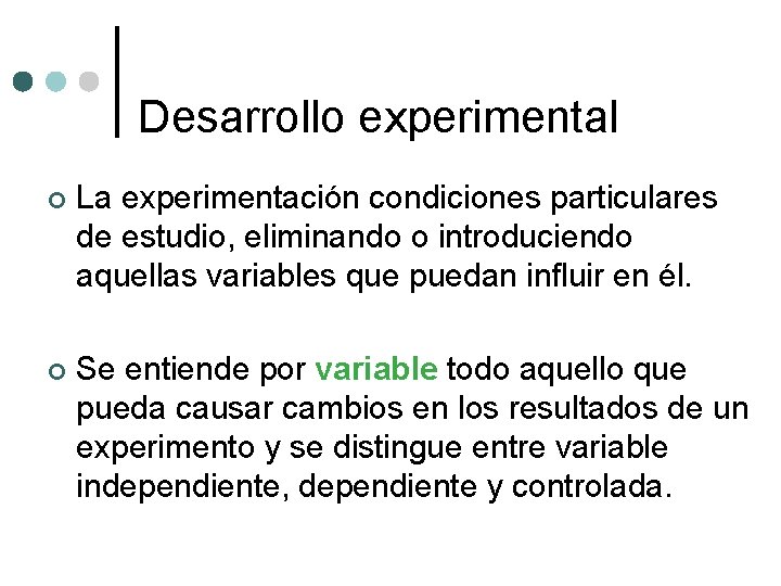 Desarrollo experimental ¢ La experimentación condiciones particulares de estudio, eliminando o introduciendo aquellas variables