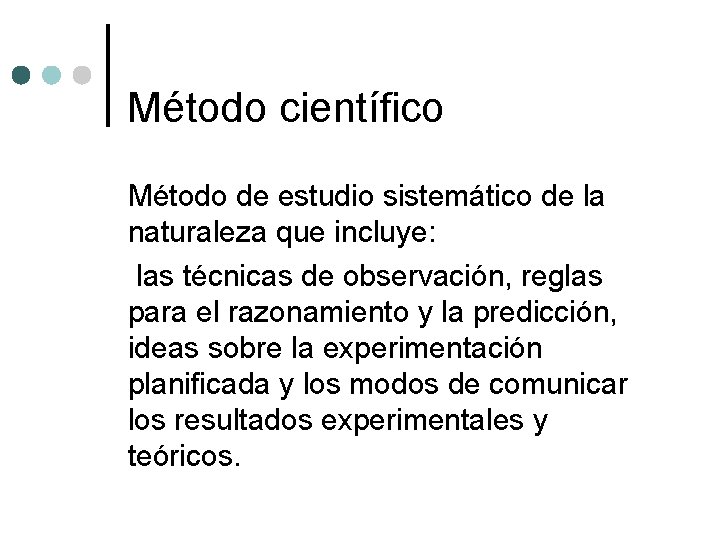 Método científico Método de estudio sistemático de la naturaleza que incluye: las técnicas de