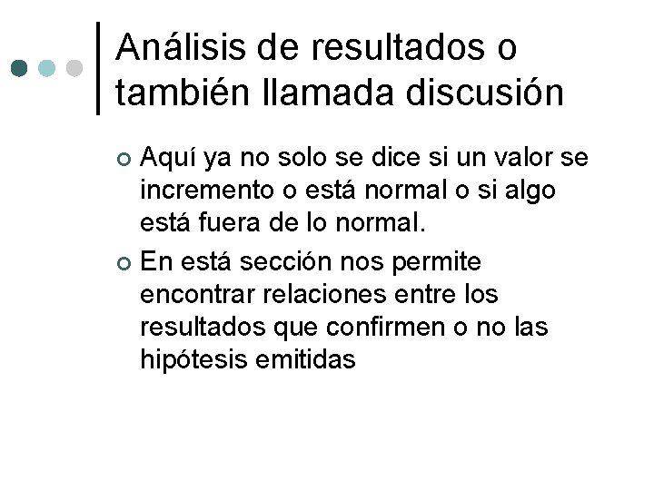 Análisis de resultados o también llamada discusión Aquí ya no solo se dice si