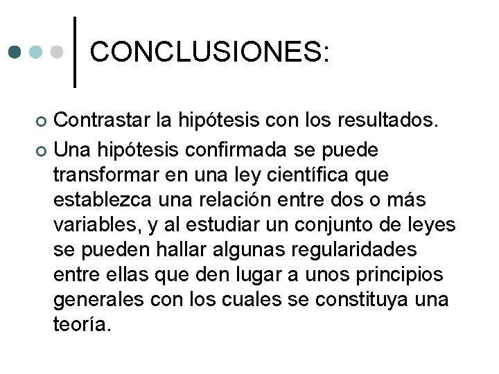 CONCLUSIONES: Contrastar la hipótesis con los resultados. ¢ Una hipótesis confirmada se puede transformar