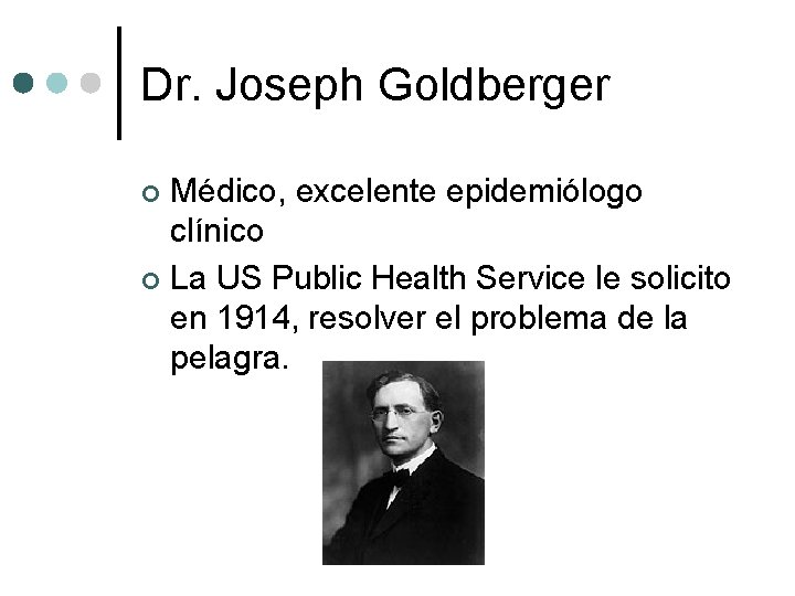 Dr. Joseph Goldberger Médico, excelente epidemiólogo clínico ¢ La US Public Health Service le