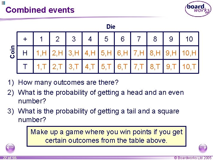 Combined events Die Coin + 1 2 3 4 5 6 7 8 9