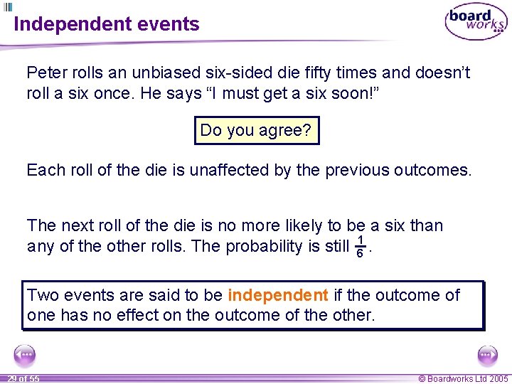 Independent events Peter rolls an unbiased six-sided die fifty times and doesn’t roll a