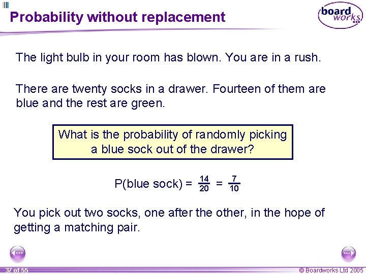 Probability without replacement The light bulb in your room has blown. You are in