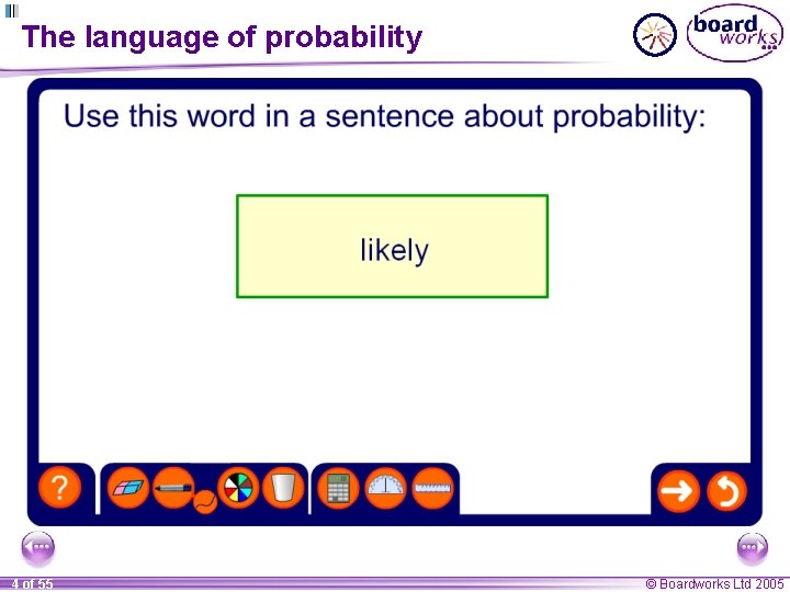 The language of probability 4 of 55 © Boardworks Ltd 2005 