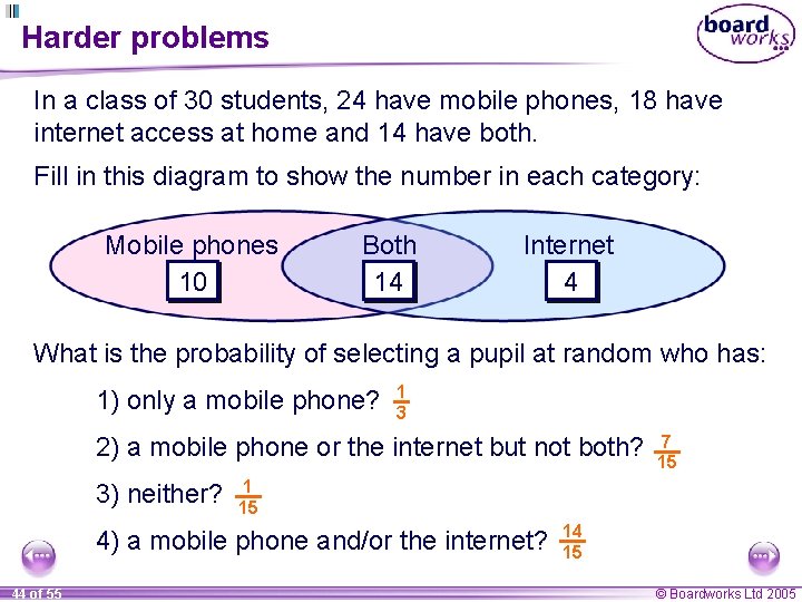 Harder problems In a class of 30 students, 24 have mobile phones, 18 have