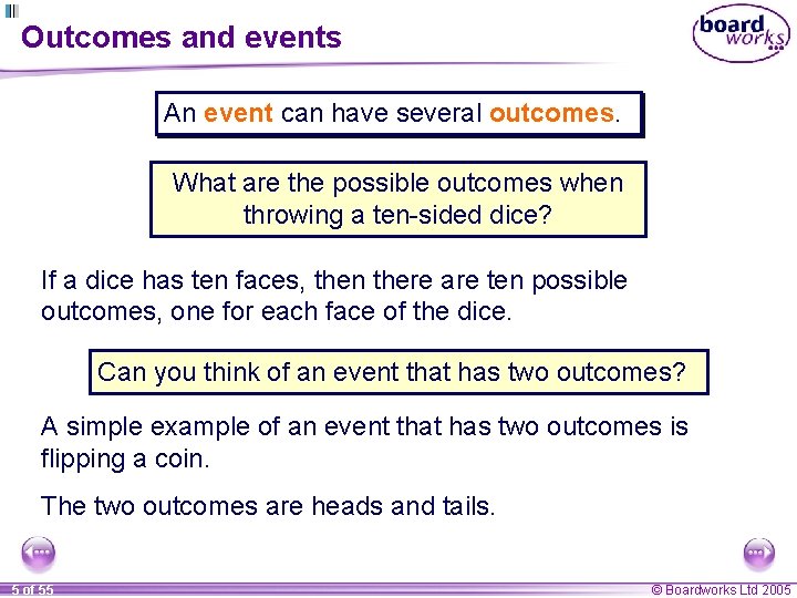 Outcomes and events An event can have several outcomes. What are the possible outcomes